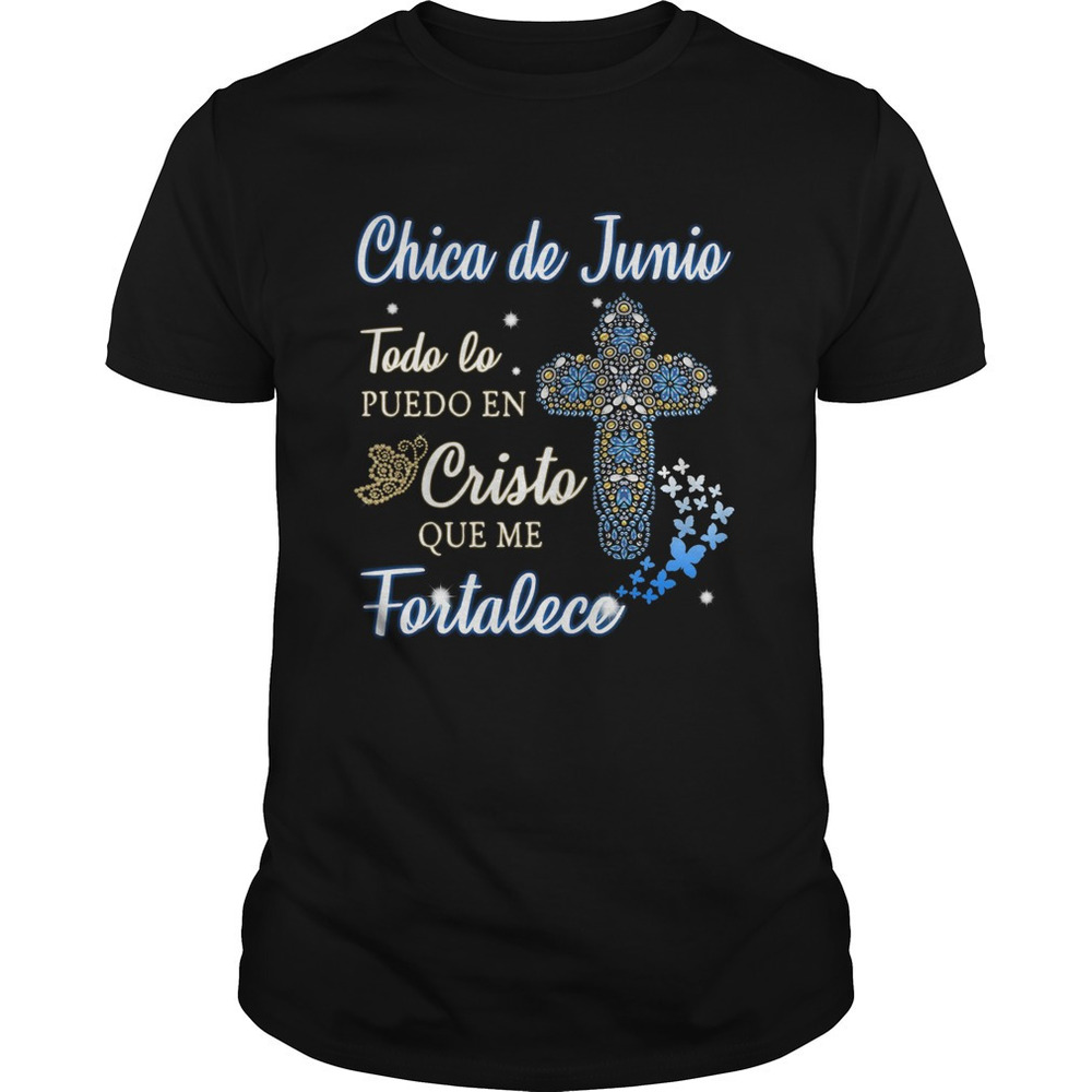 Chica De Junio Todo Lo Puedo En Cristo Que Me Fortalece Shirt